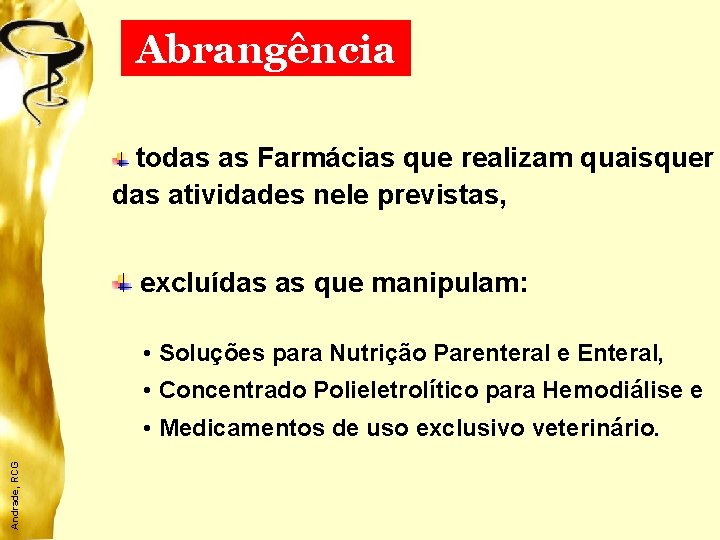Abrangência todas as Farmácias que realizam quaisquer das atividades nele previstas, excluídas as que