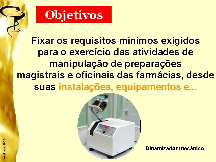 Objetivos Andrade, RCG Fixar os requisitos mínimos exigidos para o exercício das atividades de