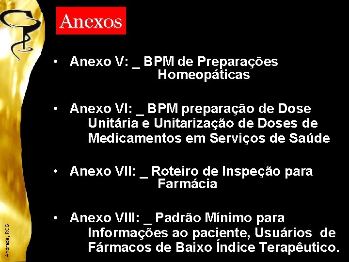 Anexos • Anexo V: _ BPM de Preparações Homeopáticas • Anexo VI: _ BPM