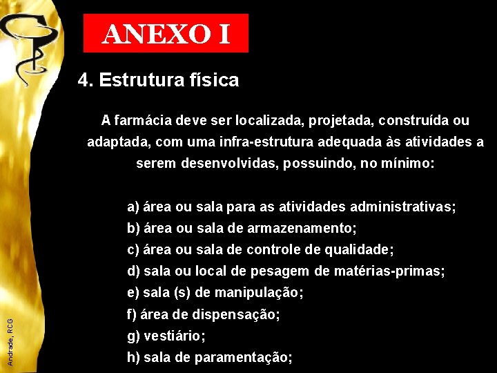 ANEXO I 4. Estrutura física A farmácia deve ser localizada, projetada, construída ou adaptada,