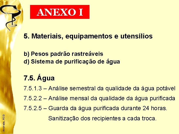 ANEXO I 5. Materiais, equipamentos e utensílios b) Pesos padrão rastreáveis d) Sistema de
