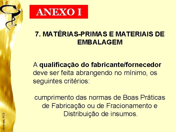 ANEXO I 7. MATÉRIAS-PRIMAS E MATERIAIS DE EMBALAGEM Andrade, RCG A qualificação do fabricante/fornecedor