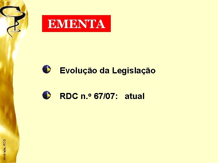 EMENTA Evolução da Legislação Andrade, RCG RDC n. o 67/07: atual 