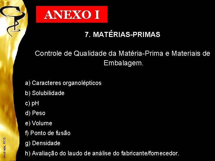 ANEXO I 7. MATÉRIAS-PRIMAS Controle de Qualidade da Matéria-Prima e Materiais de Embalagem. a)