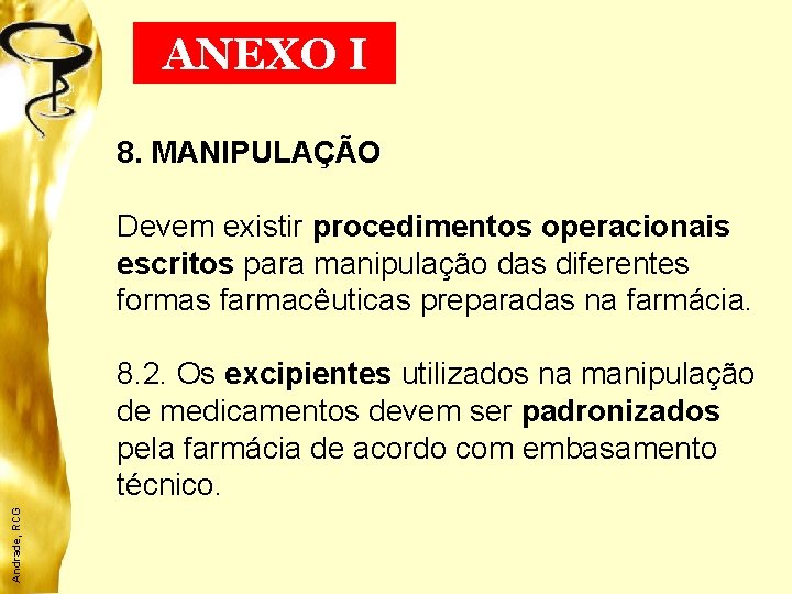 ANEXO I 8. MANIPULAÇÃO Devem existir procedimentos operacionais escritos para manipulação das diferentes formas