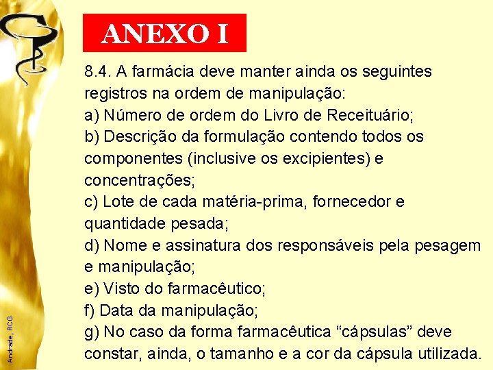 Andrade, RCG ANEXO I 8. 4. A farmácia deve manter ainda os seguintes registros