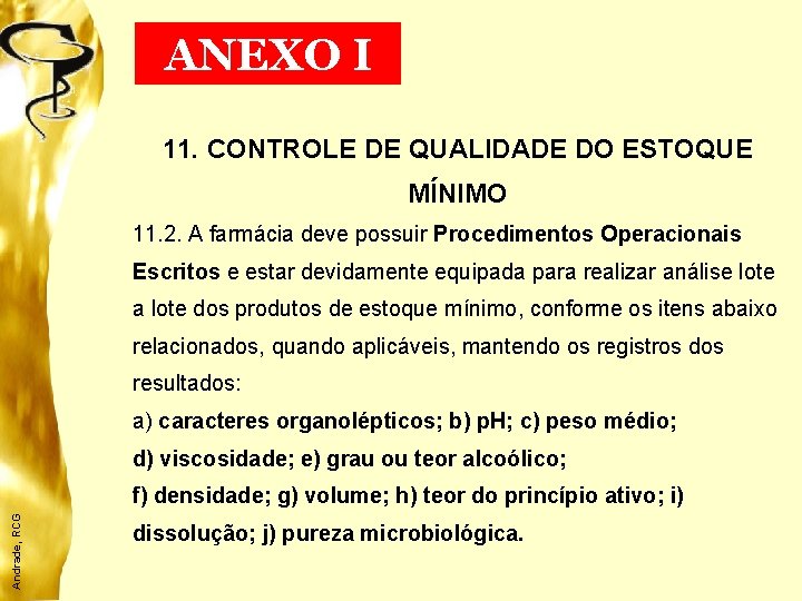 ANEXO I 11. CONTROLE DE QUALIDADE DO ESTOQUE MÍNIMO 11. 2. A farmácia deve