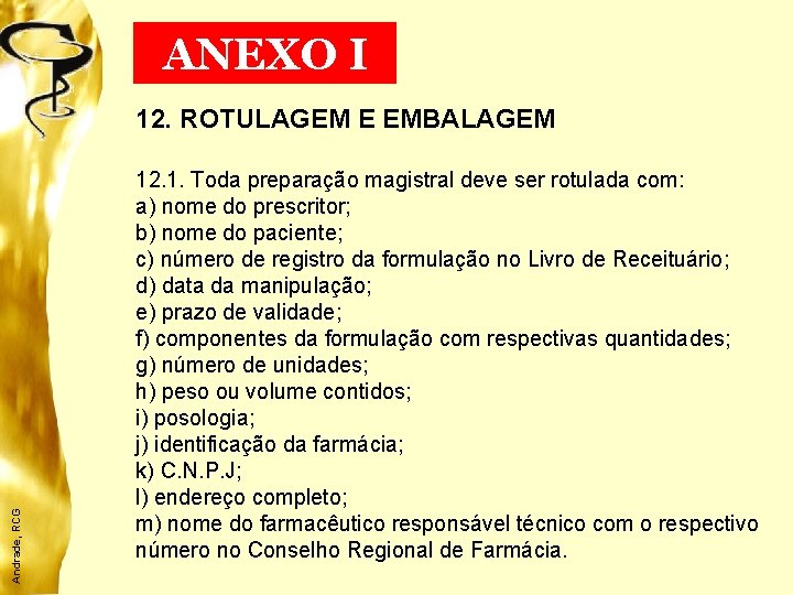 ANEXO I Andrade, RCG 12. ROTULAGEM E EMBALAGEM 12. 1. Toda preparação magistral deve