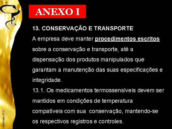 ANEXO I 13. CONSERVAÇÃO E TRANSPORTE A empresa deve manter procedimentos escritos sobre a