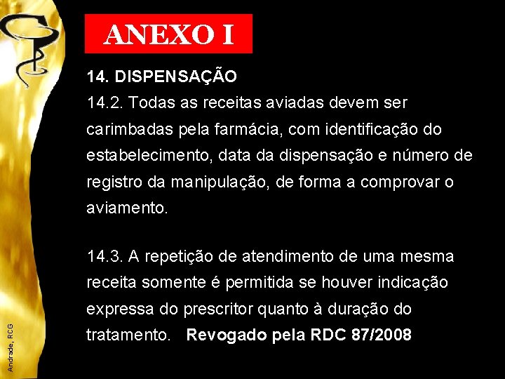 ANEXO I 14. DISPENSAÇÃO 14. 2. Todas as receitas aviadas devem ser carimbadas pela
