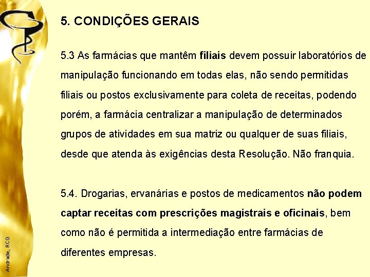 5. CONDIÇÕES GERAIS 5. 3 As farmácias que mantêm filiais devem possuir laboratórios de