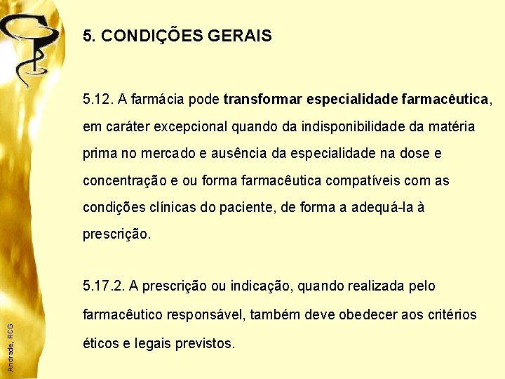 5. CONDIÇÕES GERAIS 5. 12. A farmácia pode transformar especialidade farmacêutica, em caráter excepcional