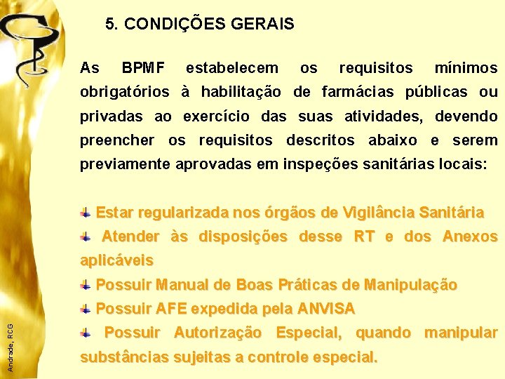 5. CONDIÇÕES GERAIS As BPMF estabelecem os requisitos mínimos obrigatórios à habilitação de farmácias