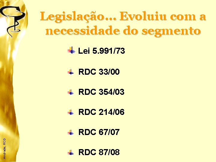 Legislação. . . Evoluiu com a necessidade do segmento Lei 5. 991/73 RDC 33/00
