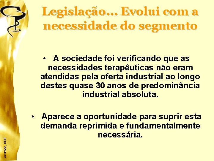 Legislação. . . Evolui com a necessidade do segmento Andrade, RCG • A sociedade