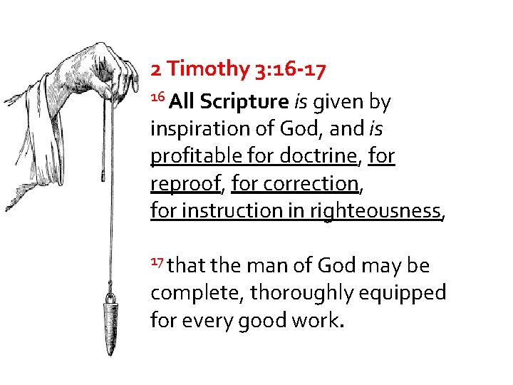 2 Timothy 3: 16 -17 16 All Scripture is given by inspiration of God,