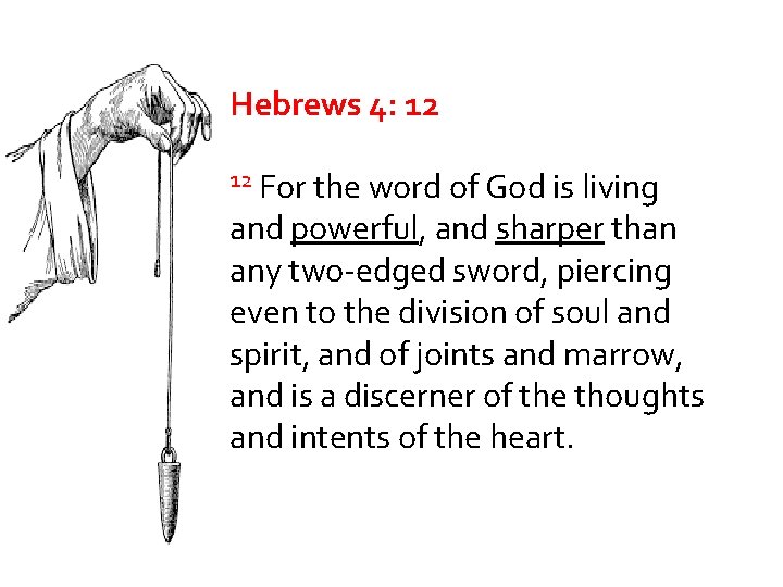 Hebrews 4: 12 12 For the word of God is living and powerful, and