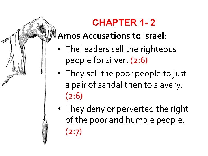 CHAPTER 1 - 2 Amos Accusations to Israel: • The leaders sell the righteous