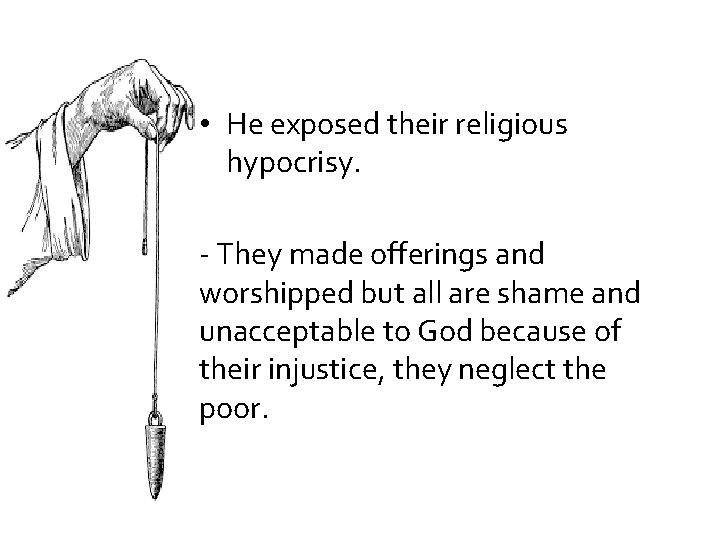  • He exposed their religious hypocrisy. - They made offerings and worshipped but