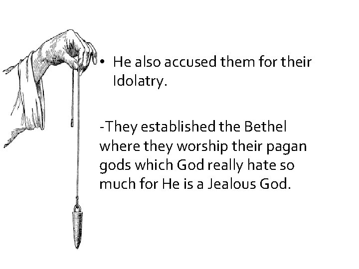  • He also accused them for their Idolatry. -They established the Bethel where