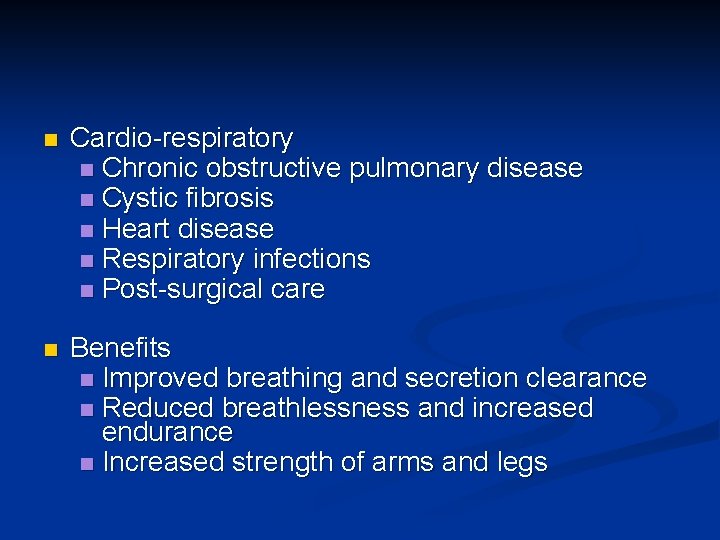 n Cardio-respiratory n Chronic obstructive pulmonary disease n Cystic fibrosis n Heart disease n