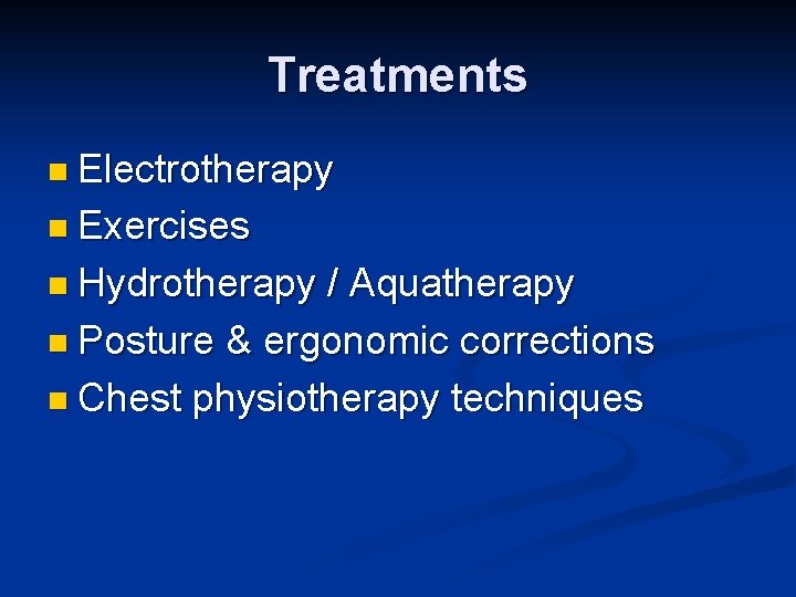 Treatments n Electrotherapy n Exercises n Hydrotherapy / Aquatherapy n Posture & ergonomic corrections