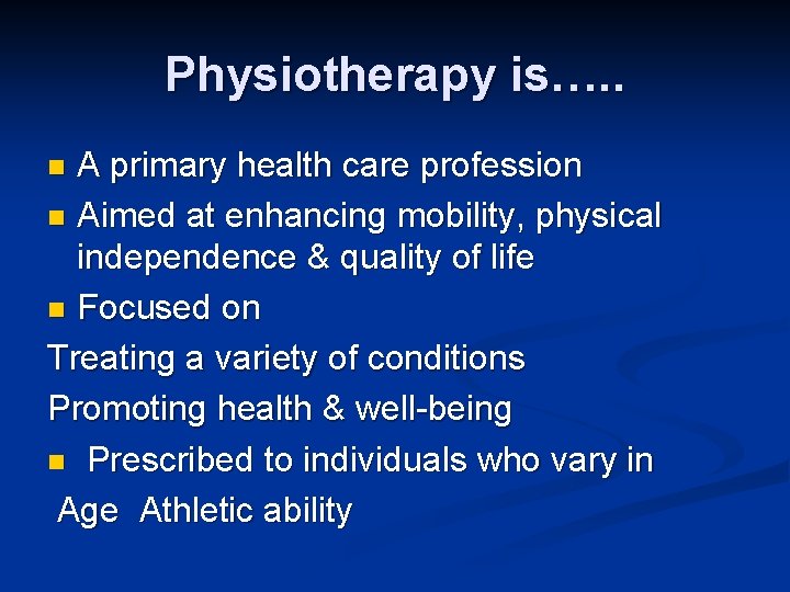 Physiotherapy is…. . A primary health care profession n Aimed at enhancing mobility, physical