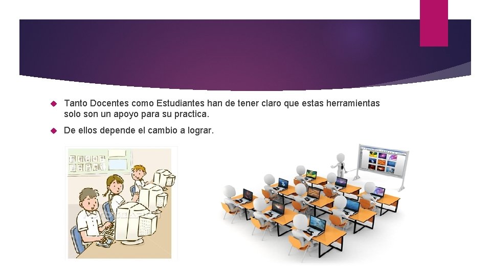  Tanto Docentes como Estudiantes han de tener claro que estas herramientas solo son