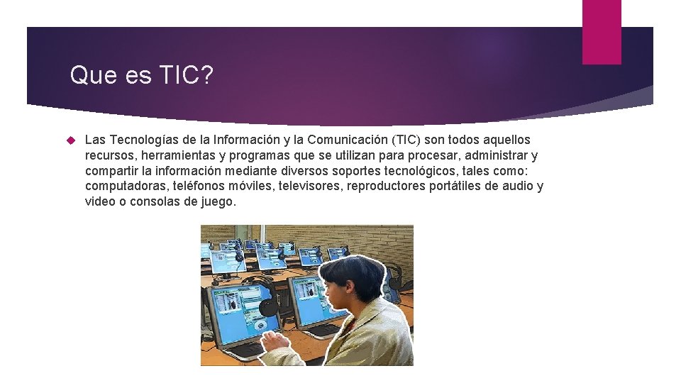 Que es TIC? Las Tecnologías de la Información y la Comunicación (TIC) son todos