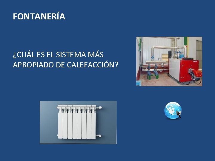 FONTANERÍA ¿CUÁL ES EL SISTEMA MÁS APROPIADO DE CALEFACCIÓN? 