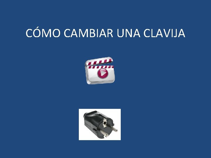 CÓMO CAMBIAR UNA CLAVIJA 