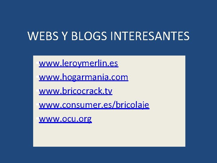 WEBS Y BLOGS INTERESANTES • www. leroymerlin. es • www. hogarmania. com • www.