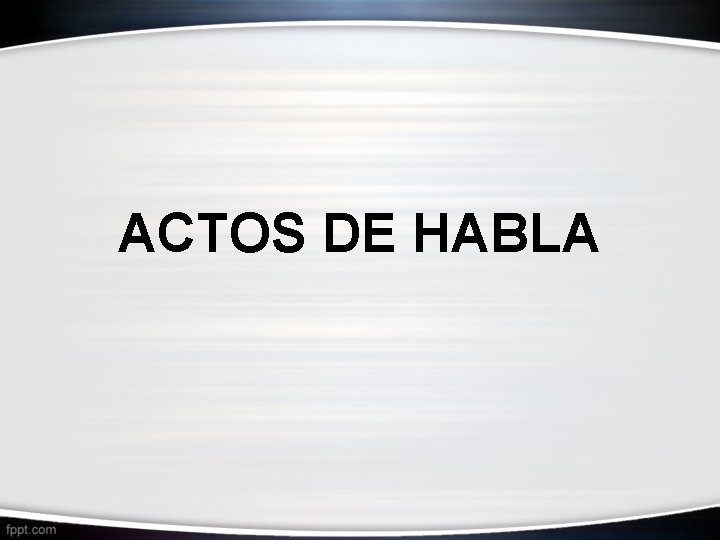 ACTOS DE HABLA 