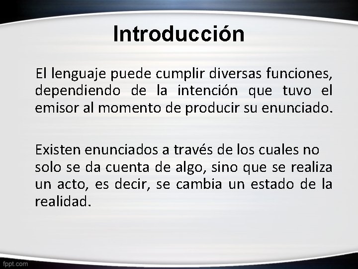 Introducción El lenguaje puede cumplir diversas funciones, dependiendo de la intención que tuvo el