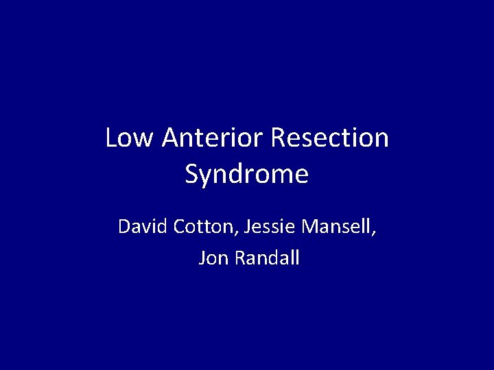 Low Anterior Resection Syndrome David Cotton, Jessie Mansell, Jon Randall 