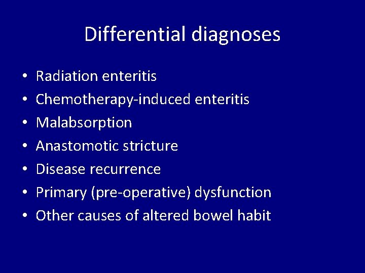 Differential diagnoses • • Radiation enteritis Chemotherapy-induced enteritis Malabsorption Anastomotic stricture Disease recurrence Primary