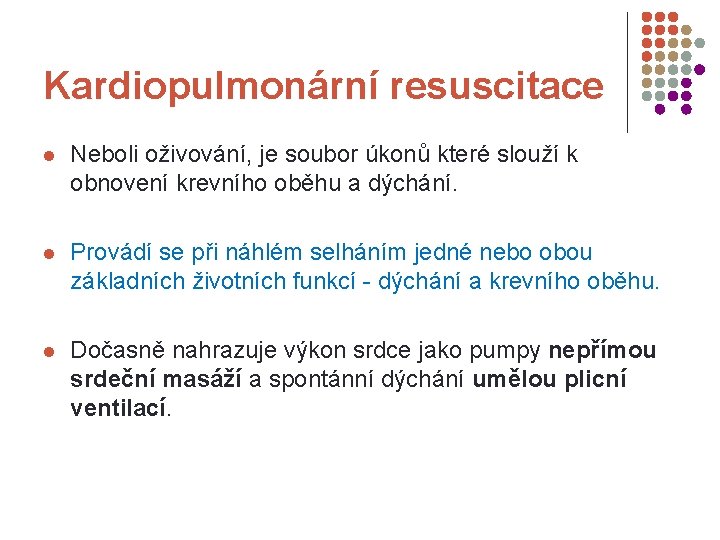 Kardiopulmonární resuscitace l Neboli oživování, je soubor úkonů které slouží k obnovení krevního oběhu