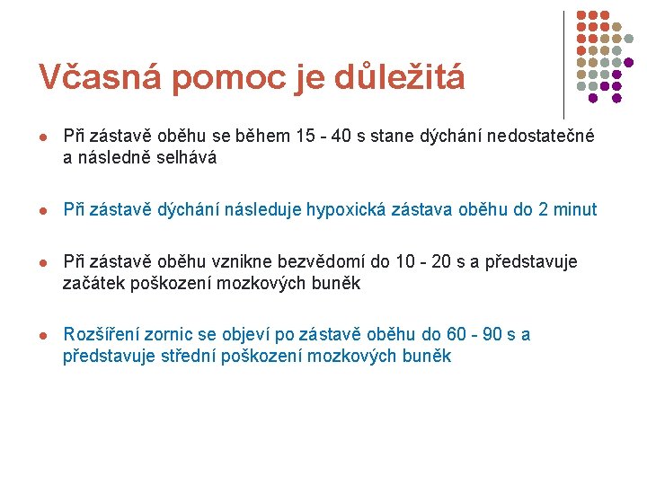 Včasná pomoc je důležitá l Při zástavě oběhu se během 15 - 40 s