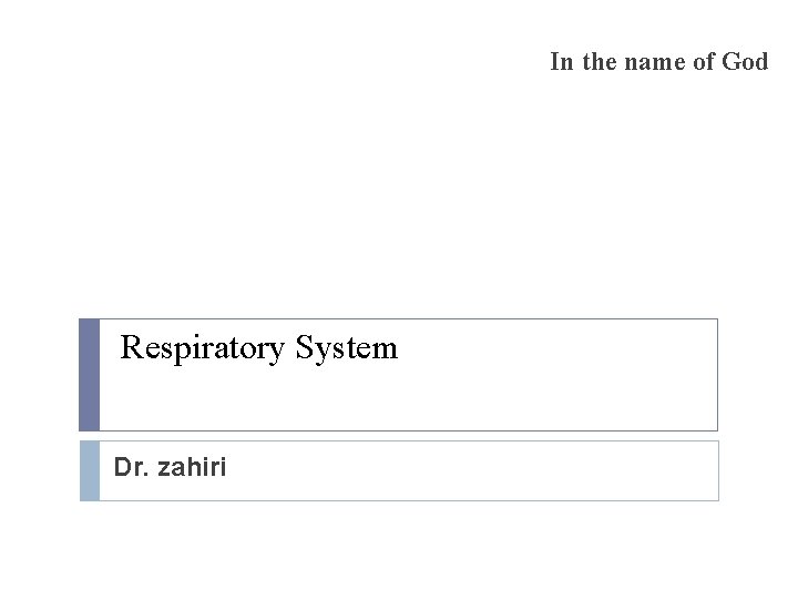 In the name of God Respiratory System Dr. zahiri 