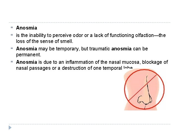  Anosmia is the inability to perceive odor or a lack of functioning olfaction—the