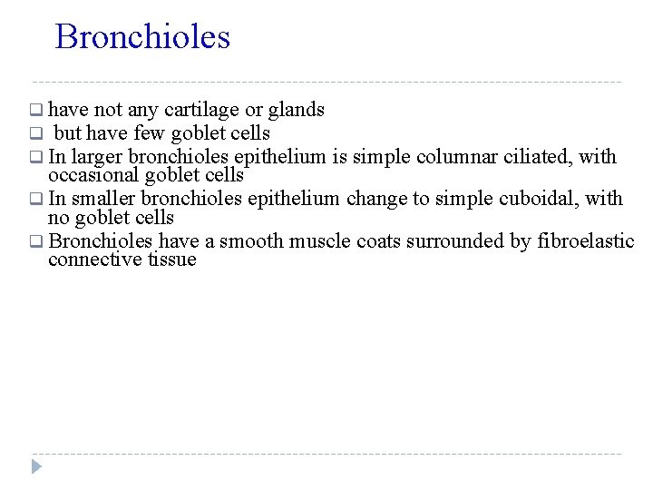 Bronchioles q have not any cartilage or glands q but have few goblet cells