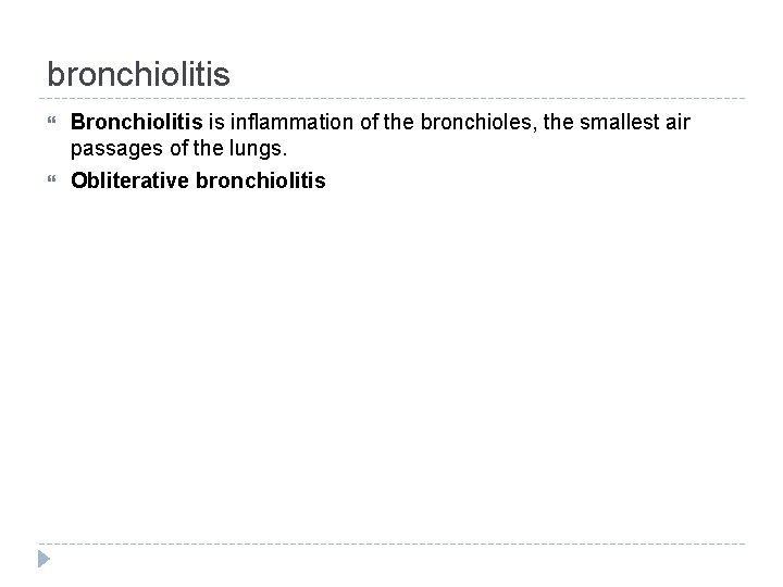 bronchiolitis Bronchiolitis is inflammation of the bronchioles, the smallest air passages of the lungs.