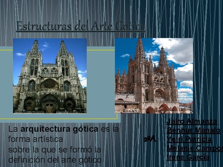 Estructuras del Arte Gótico La arquitectura gótica es la forma artística sobre la que