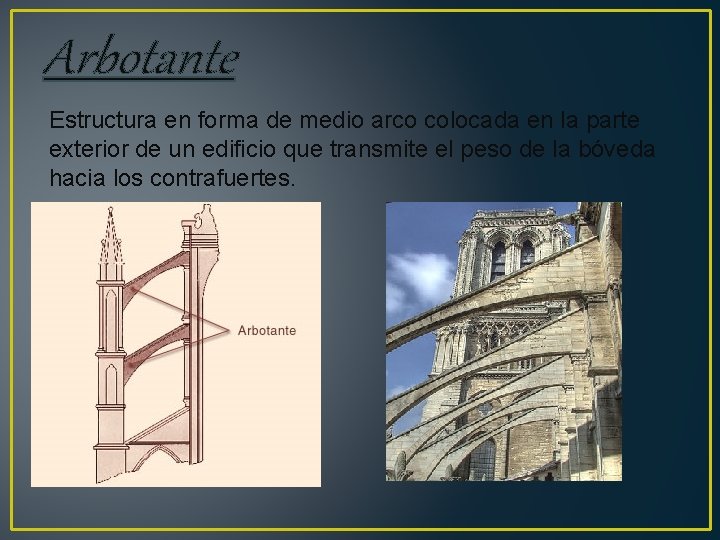 Arbotante Estructura en forma de medio arco colocada en la parte exterior de un