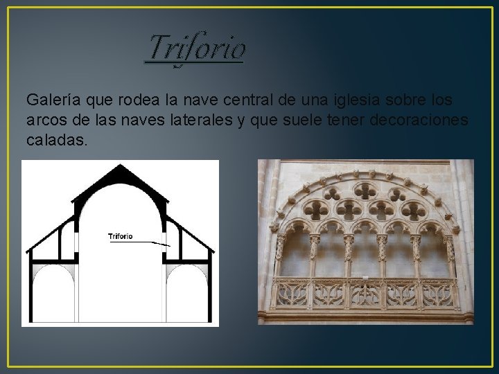 Triforio Galería que rodea la nave central de una iglesia sobre los arcos de