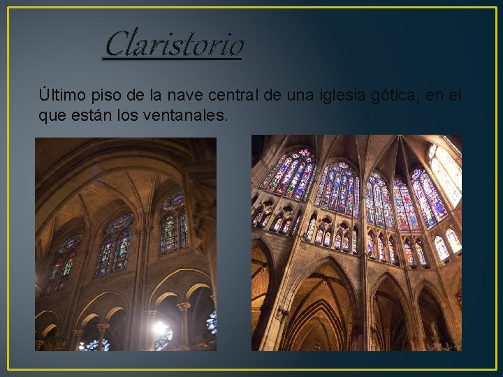 Claristorio Último piso de la nave central de una iglesia gótica, en el que