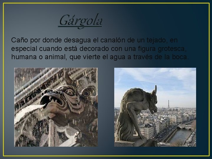 Gárgola Caño por donde desagua el canalón de un tejado, en especial cuando está