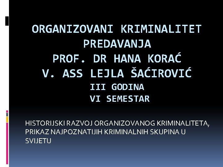 ORGANIZOVANI KRIMINALITET PREDAVANJA PROF. DR HANA KORAĆ V. ASS LEJLA ŠAĆIROVIĆ III GODINA VI