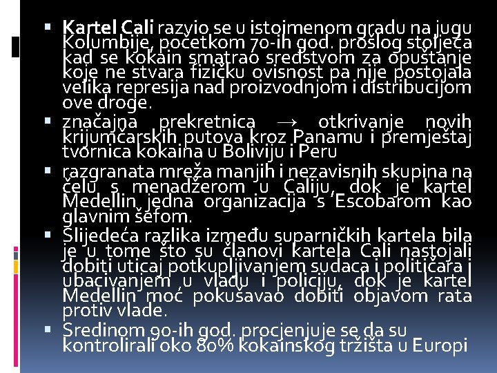  Kartel Cali razvio se u istoimenom gradu na jugu Kolumbije, početkom 70 -ih