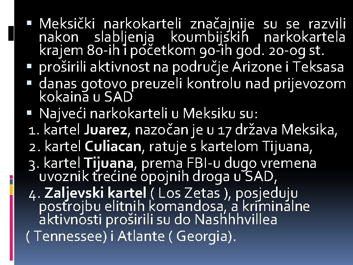 Meksički narkokarteli značajnije su se razvili nakon slabljenja koumbijskih narkokartela krajem 80 -ih